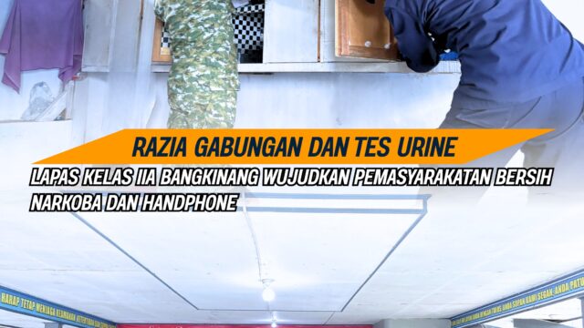 RAZIA GABUNGAN DAN TES URINE, LAPAS KELAS IIA BANGKINANG WUJUDKAN PEMASYARAKATAN BERSIH NARKOBA DAN HANDPHONE