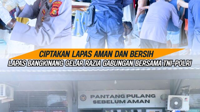 CIPTAKAN LAPAS AMAN DAN BERSIH, LAPAS BANGKINANG GELAR RAZIA GABUNGAN BERSAMA TNI–POLRI